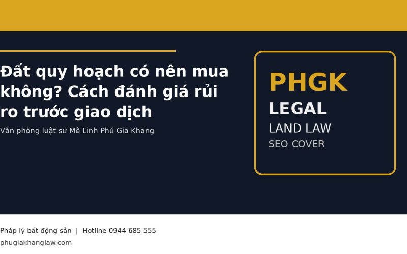 Đất quy hoạch có nên mua không? Cách đánh giá rủi ro trước giao dịch