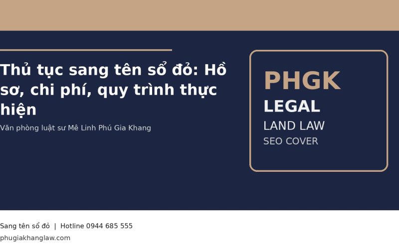 Thủ tục sang tên sổ đỏ: Hồ sơ, chi phí, quy trình thực hiện